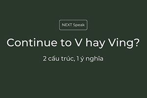 Continue to V hay Ving: 2 cấu trúc, 1 ý nghĩa