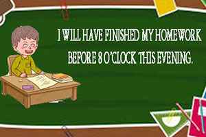 I will have finished my homework