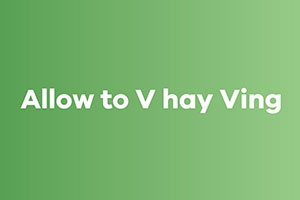 Allow to V hay Ving: 1 dạng động từ + 3 cấu trúc