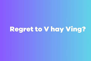 Regret to V hay Ving: 2 cấu trúc mà bạn cần biết