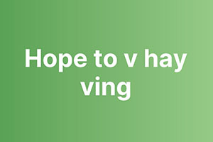 Hope to V hay Ving: Chỉ 1 dạng động từ mà bạn cần biết