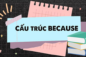 Sau because of là gì: Cấu trúc, cách dùng & 10 bài tập