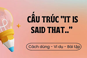 It is said that: Cấu trúc, cách dùng & 10 bài tập