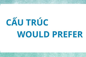 Would prefer: Cấu trúc, cách dùng & bài tập