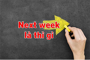 Next week là thì gì? 3 thì hay gặp mà bạn cần biết