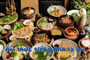 Ẩm thực tiếng Anh là gì? Hướng dẫn cách phát âm cuisine chuẩn