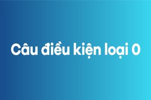 Câu điều kiện loại 0 công thức, cách dùng và lưu ý khi sử dụng
