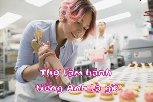 Thợ làm bánh tiếng Anh là gì? Hướng dẫn phát âm từ baker chuẩn