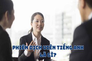 Phiên dịch viên tiếng Anh là gì? Phân biệt Interpreter và translator