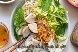 Bánh ướt tiếng Anh là gì? Steamed thin rice pancake hay steamed rice rolls?
