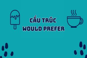 Cấu trúc would prefer là gì? Phân biệt prefer, would prefer và would rather