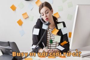 Busy đi với giới từ gì? Cách dùng cấu trúc busy + giới từ with chuẩn
