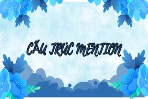 Cấu trúc mention, học kiến thức lý thuyết và bài tập về mention