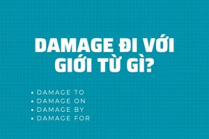 Damage đi với giới từ gì? Cách dùng và từ đồng nghĩa với damage