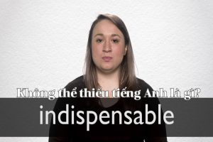 Không thể thiếu tiếng Anh là gì? Hướng dẫn cách phát âm từ indispensable
