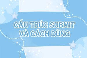 Học cấu trúc submit và các cấu trúc tương tự dễ nhầm lẫn với submit