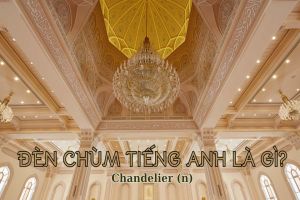 Đèn chùm tiếng Anh là gì? Cách phát âm, từ vựng liên quan tới chandelier