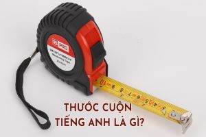 Thước cuộn tiếng Anh là gì? Hướng dẫn đọc từ tape measure chuẩn