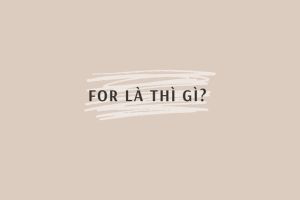 For là thì gì? Dấu hiệu nhận biết for trong tiếng Anh và cách dùng chuẩn