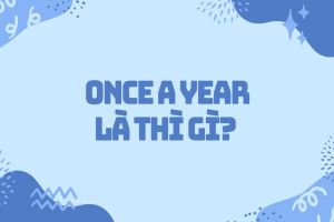 Once a year là thì gì? Cách dùng và cụm từ chỉ tần suất thường gặp