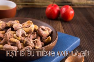 Hạt điều tiếng Anh là gì? Cách phát âm từ cashew và lưu ý khi dùng từ