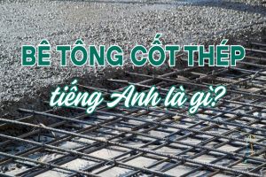 Bê tông cốt thép tiếng Anh là gì? Cách phát âm và dùng từ reinforced concrete
