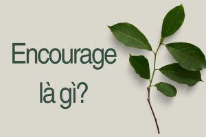 Encourage là gì? Cách dùng cấu trúc encourage và lưu ý quan trọng