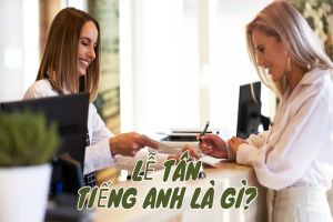 Lễ tân tiếng Anh là gì? Học cách đọc từ receptionist và mẫu câu liên quan
