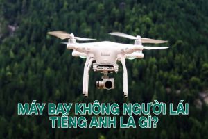 Máy bay không người lái tiếng Anh là gì? Học phát âm từ drone và từ viết tắt