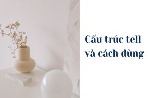 Cách dùng cấu trúc tell, giải đáp khi nào dùng say, tell, talk, speak