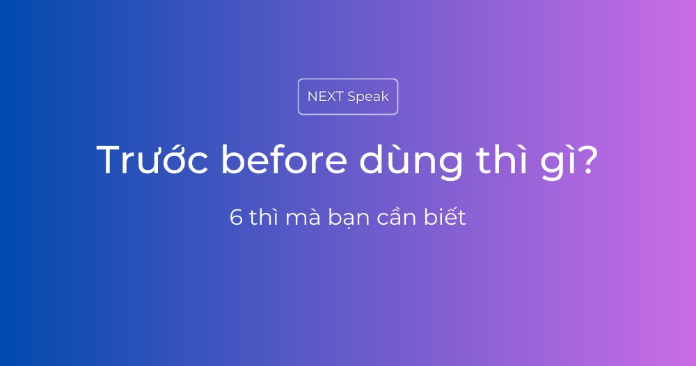 Trước before dùng thì gì